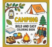 Camping Bold and Easy Coloring Book: Big, Bold and Easy Camping Designs for Kids, Teens, Adults and Seniors - Stress Relief Outdoor Coloring Pages