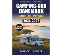 CAMPING-CAR DANEMARK GUIDE DE VOYAGE 2026-2027: Campings, routes côtières, arrêts à Aire et traversées de ferry pour Copenhague, Odense et Aarhus