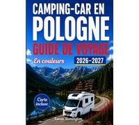 CAMPING-CAR EN POLOGNE GUIDE DE VOYAGE 2026-2027 (En Couleurs): Découvrez des villes historiques, des trésors cachés, des escapades en montagne et la ... des cartes, des itinéraires et des parcours.