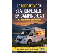 Camping-car - Le guide ultime du stationnement en camping-car : 30 solutions pratiques