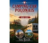 CAMPING-CAR POLONAIS Guide de voyage 2026-2027: Itinéraires de camping-car, emplacements de camping, trajets panoramiques, règles de la route, ... itinéraires pratiques à travers la Pologne.