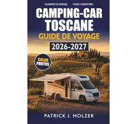 CAMPING-CAR TOSCANE GUIDE DE VOYAGE 2026-2027: Itinéraires en voiture, annonces de Sosta, villes en colline et conseils saisonniers pour Chianti et Sienne