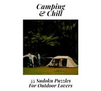 Camping & Chill: Large Print | 55 Sudoku Hard Difficulty Puzzles for Campers | Relaxing Outdoor Adventure Puzzle Book for Adults and Seniors | A Worthy Gift for Father's Day, Birthdays, or Retirement
