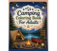 Camping Coloring Book for Adults: Relaxing Camping and Nature Coloring Pages Featuring Cozy Tents, Campfires, Forests, Mountains, Lakes, and Outdoor Scenes