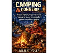 Camping & connerie: Un recueil hilarant de connaissances inutiles, de faits insolites et d'anecdotes extravagantes autour du feu de camp, pour voyageurs en camping-car et aventuriers en plein air