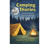 Camping Diaries: The good life and the not so good life