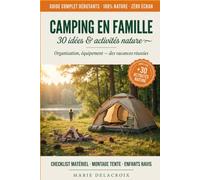 Camping en Famille - 30 Idées et Activités Nature: Organisation, équipement, des vacances réussies