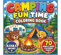 Camping Fun Time Coloring Book: A Cozy Outdoor Adventure Filled with Happy Campers, Friendly Forest Animals, Crackling Campfires, Scenic Nature, and ... Creative Fun for Kids, Teens, and Adults...