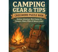 Camping Gear & Tips Crossword Puzzle Book: Outdoor Adventure Word Games for Campers, Hikers,Nature Lovers: Fun-Filled Crosswords Featuring Tents, ... Cooking, Hiking Hacks & Wilderness Know-How