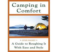 Camping in Comfort: A Guide to Roughing It with Ease and Style by Lynn Haney (1-Sep-2007) Paperback