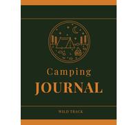 Camping Journal: A Trip Planner and Adventure Log to Record Every Outdoor Experience