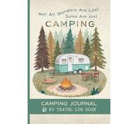 Camping Journal and RV Travel Log book: Campsite Tracker and RV Travel Diary for Family Camping & Van Adventures. A Memory Book to Record Campground ... and Keep Ideas for Future RV Road Trips.