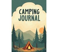 Camping journal for adults: Track Your Camping Memories, Hiking Trails, Campsites, Weather & More | Perfect for RV, Tent, and Backpacking Trips
