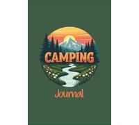 Camping Journal: Log Adventures, Track Campsites, and Preserve Outdoor Memories: A Guided Camping Logbook to Record Daily Adventures, Campsite ... Conditions, Travel Notes, and Special Moments