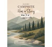 Camping Journal & Log Book : Every Campsite Has a Story - Minimalistic Geometric River Landscape Cover with Travel Trailer: Track Campsite Details, Record Trip Memories