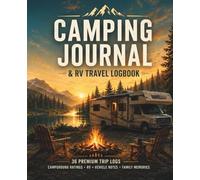 Camping Journal & RV Travel Logbook: A Guided Campground Log Book for Planning Trips, Rating Campsites, Recording RV Notes, and Preserving Family Adventure Memories