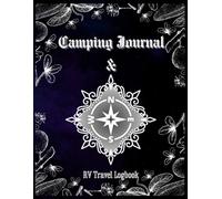 Camping Journal & RV Travel Logbook: Outdoor Adventure Memory Tracker: Motorhome Site Planner and Expedition Writing Diary for Wilderness Enthusiasts
