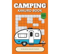 Camping Kakuro Book: 50 Relaxing Logic Puzzles Inspired by Trails, Forest Life and Outdoor Adventures | Easy Large Print | Gift for Kids, Adults & Seniors (Camping Puzzle Collection)