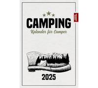 Camping Kalender 2025: Must Have für Camper / Terminplaner und Jahresplaner 2025 / Geschenk für Campingfreunde zum Zelten, Wohnmobil Urlaub und Wildcampen / Camping Fanartikel