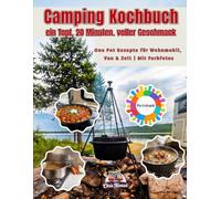 Camping Kochbuch - ein Topf, 20 Minuten, voller Geschmack: One Pot Rezepte für Wohnmobil, Van & Zelt | Mit Farbfotos