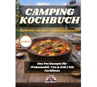 Camping Kochbuch - ein Topf, 20 Minuten, voller Geschmack: One Pot Rezepte für Wohnmobil, Van & Zelt | Mit Farbfotos