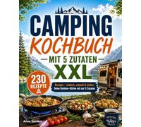 Camping Kochbuch mit 5 Zutaten XXL: 230 Rezepte - einfach, schnell & lecker: Deine Outdoor-Küche mit nur 5 Zutaten