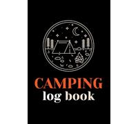 Camping Log Book: Camper’s Journal to Track Trips, Campsites, Gear, Expenses & Memories - Perfect for RV Travel, Van Life & Outdoor Adventures