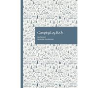 Camping Log Book: Campsite Journal, Campground Tracker, Travel Diary for Campers, RV Owners & Outdoor Adventures: Log the place, Remember the adventure