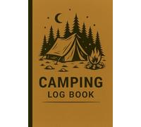 Camping Log Book: Outdoor Adventure Journal for Campground Details, Weather Notes, Hiking Memories, and Travel Reflections for Campers, RV Travelers & Families
