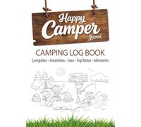 Camping Log Book: Track Campsites, RV Parks, Amenities, Fees, Notes and Memories for Future Trips, A Keepsake Journal and Retirement Gift for Campers and RV Travelers