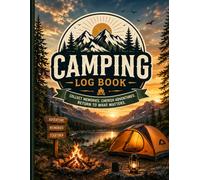 CAMPING LOGBOOK: Collect Memories. Cherish Adventures. Return to What Matters.
