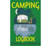 Camping Logbook: Track Campsites, Routes, Expenses & Memories | Perfect for Caravans, Tent Camper, Campervans or RV's adventure Travel Journal | ... | - Your Ultimate Camping Adventure Journal