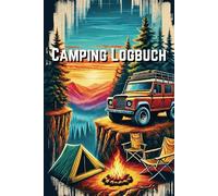 Camping Logbuch - 40 Touren voller Abenteuer und Erinnerungen: Der perfekte Begleiter für Camper, Vanlifer und Outdoor-Enthusiasten - Erlebnisse einfach und übersichtlich dokumentieren