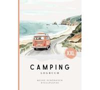 Camping Logbuch A4 - Das XXL Camping Tagebuch für Reisen mit dem Campervan, Wohnmobil oder Wohnwagen: Stellplätze, Routen & Erlebnisse festhalten