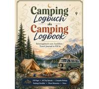 Camping Logbuch / Camping Logbook: Reisetagebuch & Stellplatzbuch zum Ausfüllen für Wohnmobil, Wohnwagen, Van & Zelt | 60 Doppelseiten, Packliste & Notizen | DE/EN