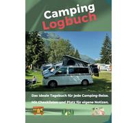 Camping Logbuch. Das Reisetagebuch für ihre Urlaubsabenteuer im Freien.: Das ideale Tagebuch für jede Camping-Reise. Mit Checklisten und Platz für eigene Notizen.