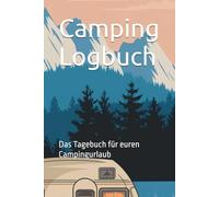 Camping Logbuch: Das Tagebuch für euren Campingurlaub