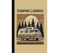 Camping Logbuch - Dein Camping & Roadtrip Journal: Einfaches eintragen für 40 Touren, dazu Platz für Bilder & eigene Notizen