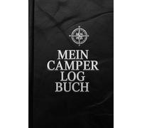 Camping Logbuch - Dein perfekter Reisebegleiter für Camper, Wohnmobil & Vanlife: Das Camping Logbuch: Der ideale Ort für deine Reiseerinnerungen, Erfahrungen und Informationen.