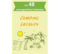 Camping Logbuch:: Dein Tagebuch für eure Wohnwagen- / Wohnmobil- oder Campingerlebnisse | Für 48 Erlebnisse vorbereitet | Schöne Geschenkidee für ... werden Sonnenuntergänge und Romantik verewigt
