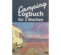 Camping Logbuch für 2 Wochen: Dein perfekter Begleiter für jedes Abenteuer!