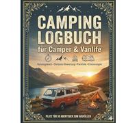 Camping Logbuch für Camper & Vanlife: Reisetagebuch zum Ausfüllen für Wohnmobil, Wohnwagen & Zelt | Platz für 30 Abenteuer, Packliste & Stellplatz-Bewertung
