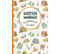 Camping Logbuch Für Kinder: Reisetagebuch für Camper Mädchen und Junge für Campingreise das Ferien Tagebuch zum Ausfüllen für 20 Stellplätze auf der Camping Reise ein Urlaubstagebuch zur Erinnerung