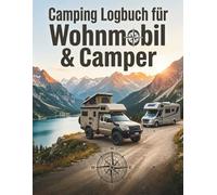 Camping Logbuch für Wohnmobil & Camper: Das persönliche Tagebuch für deine Camping-Abenteuer | Ein schönes Geschenk für Camper, Vanlife-Fans & Weltenbummler