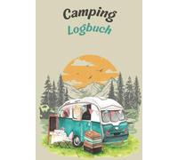 Camping Logbuch: mein persönlicher Reisebegleiter für jeden Campingtrip _ Platzt für Fotos, Notizen und vieles mehr _ 130 Seiten DIN A5