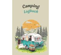 Camping Logbuch: mein persönlicher Reisebegleiter für jeden Campingtrip _ Platzt für Fotos, Notizen und vieles mehr _ 130 Seiten DIN A5