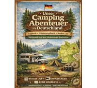 Camping Logbuch - Unsere Abenteuer: Reisetagebuch für Wohnmobil, Campervan und Wohnwagen mit Bucket List, Lieblings-Campingplätzen, Campingplatz Bewertungen und Seiten für eure schönsten Erinnerungen
