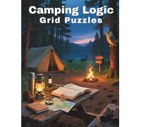 Camping Logic Grid Puzzles: 25 Brain-Boosting Camping Adventures to Solve Using Logic, Deduction & Critical Thinking