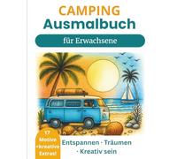 Camping Malbuch für Erwachsene und Teens: Entspannen, träumen und kreativ sein mit stimmungsvollen Camping-Szenen aus Wald, Küste und Stadt