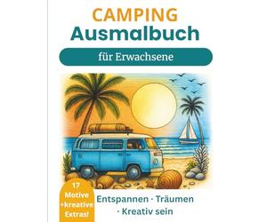 Camping Malbuch für Erwachsene und Teens: Entspannen, träumen und kreativ sein mit stimmungsvollen Camping-Szenen aus Wald, Küste und Stadt